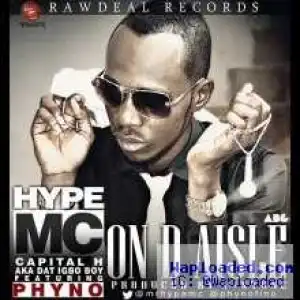 Hype Mc - On The Aisle (Champagne) ft Phyno [Prod by B.Stone]